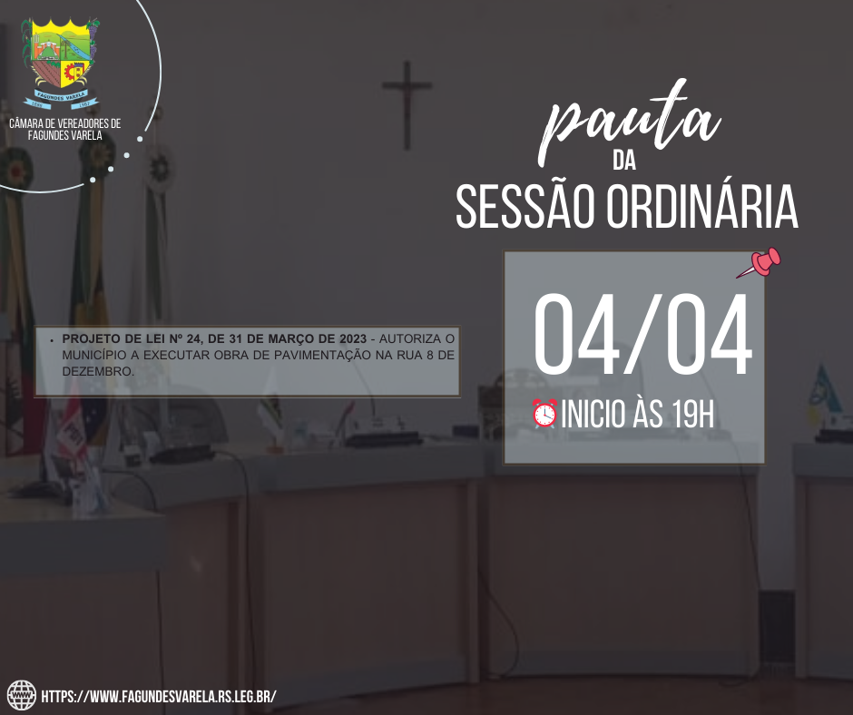 PAUTA DA SESSÃO ORDINÁRIA DO DIA 04/04/2023, COM INÍCIO ÀS 19H